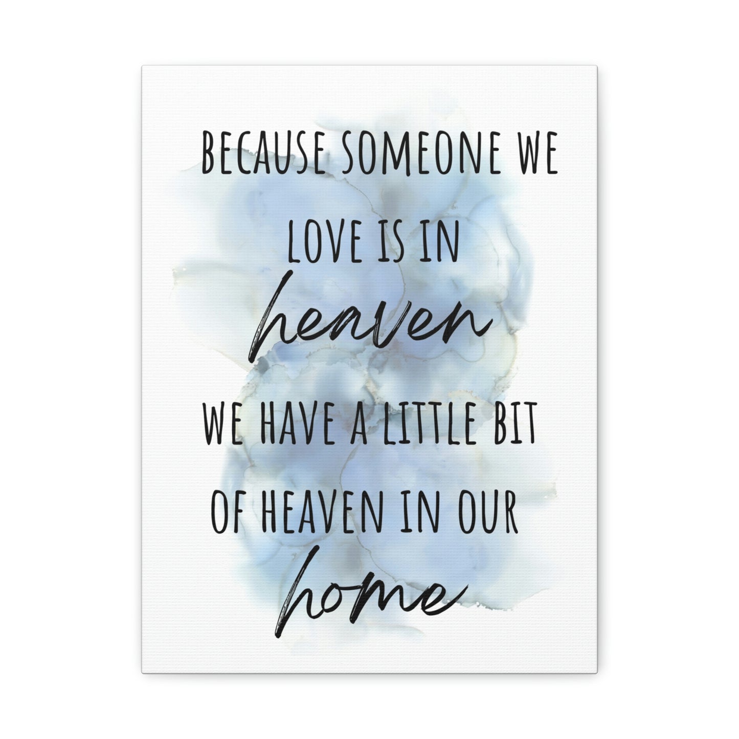 Because someone we love in in heaven we have a little bit of heaven in our home