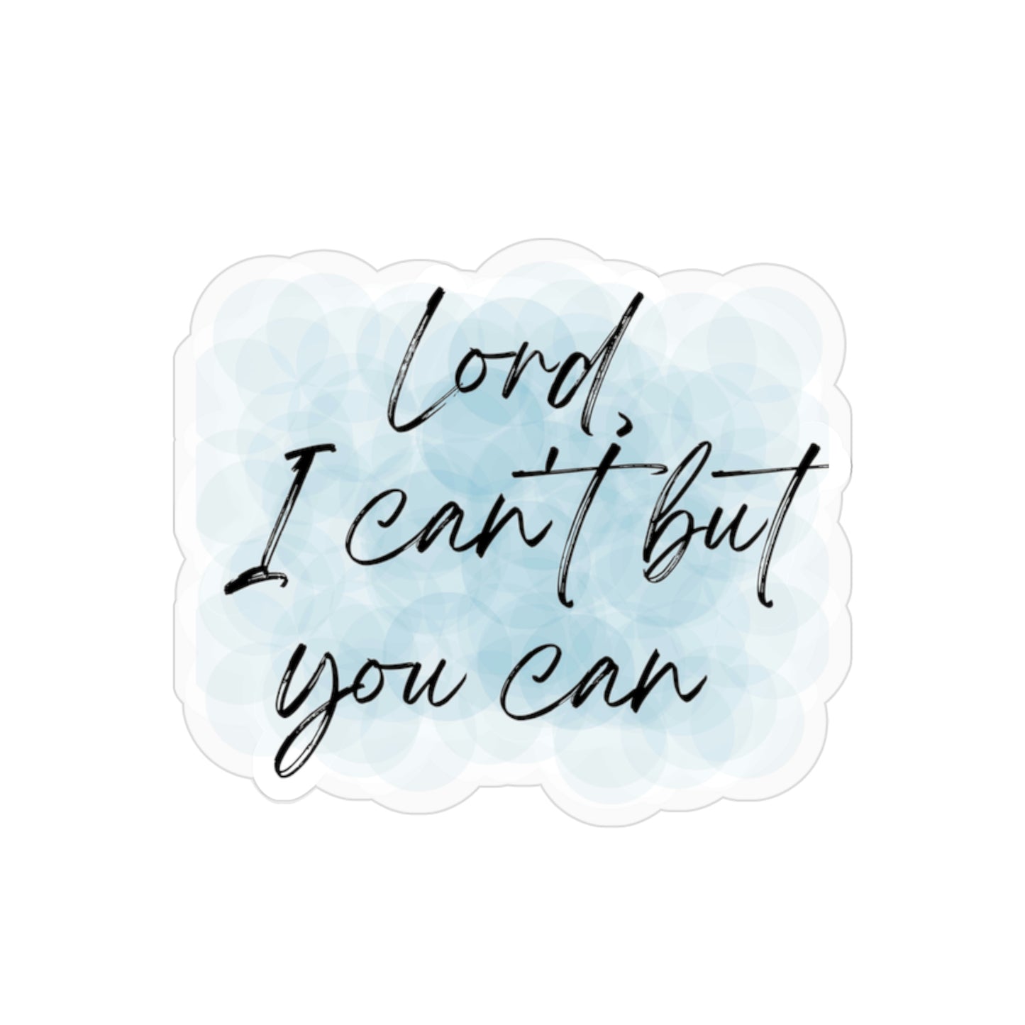 Lord I can't but you can, sticker