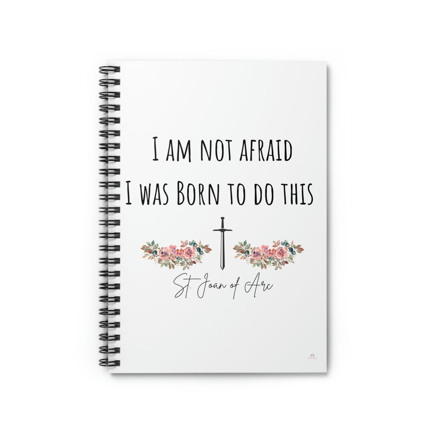 I am not afraid I was born to do this St. Joan of Arc ~ Spiral Notebook - Ruled Line