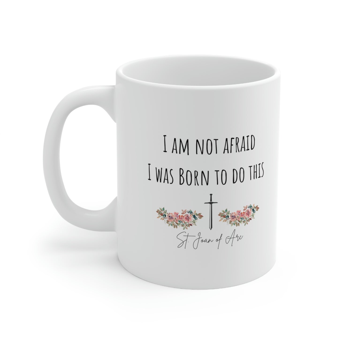 I am not afraid I was born to do this, St. Joan of Arc Mug