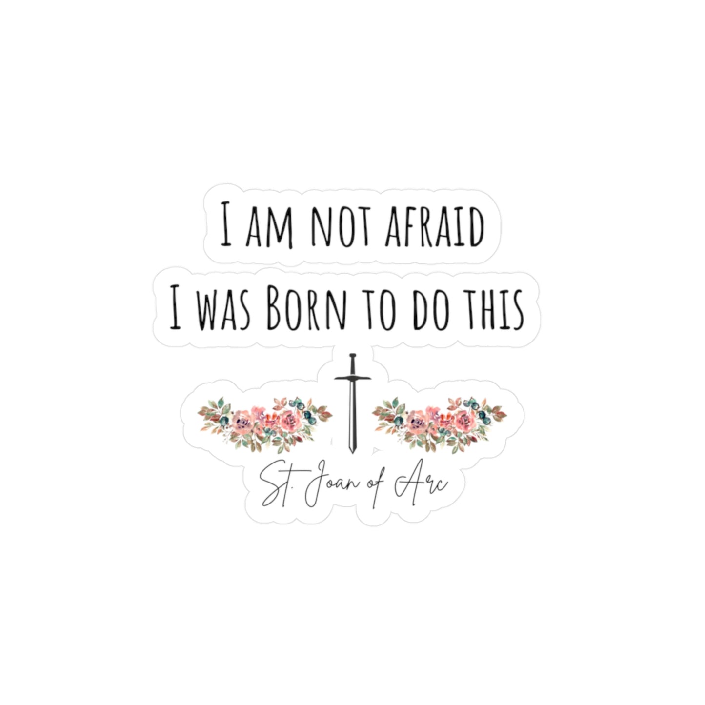 I am not afraid I was born to do this St. Joan of Arc Sticker